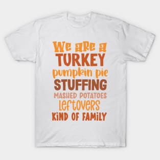 We Are A Turkey Pumpkin Pie Stuffing Kind... of Family T-Shirt